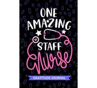 One Amazing Staff Nurse - Gratitude Journal: Cute Gratitude Notebook for Registered General Staff Nurse RN, Future Bedside Nurse Practitioner NP, Patient Care Nursing Student Graduation Gift Diary