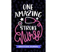One Amazing Stroke Nurse - Gratitude Journal: Cute Gratitude Notebook for Registered Acute Stroke Nurse RN, Future Brain Attack Nurse Practitioner NP, ... Nursing Student Graduation Gift Diary