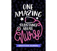 One Amazing Substance Abuse Nurse - Gratitude Journal: Cute Gratitude Notebook for Registered Substance Use Disorder Nurse RN, Future Addiction Nurse ... Nursing Student Graduation Gift Diary