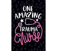 One Amazing Trauma Nurse: Blank Lined Journal Notebook for Registered Trauma Care Nurse RN, Future Emergency Nurse Practitioner NP, Critical Care Nursing Student Graduation Gift Diary