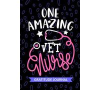 One Amazing Vet Nurse - Gratitude Journal: Cute Gratitude Notebook for Registered Veterinary Nurse RN, Future Veterinary Nurse Practitioner NP, Pet Animal Nursing Student Graduation Gift Diary