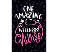 One Amazing Wellness Nurse: Blank Lined Journal Notebook for Registered Employee Wellness Nurse RN, Future Health Promotion Nurse Practitioner NP, Holistic Nursing Student Graduation Gift Diary