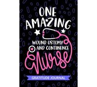 One Amazing Wound Ostomy and Continence Nurse - Gratitude Journal: Cute Gratitude Notebook for Registered Wound Ostomy & Continence WOC Nurse RN, ... Therapy Nursing Student Graduation Gift Diary