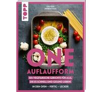 One Auflaufform. One-Pot-Gerichte für den Backofen.: 50+ vegetarische Gerichte für alle, die es schnell und gesund lieben.