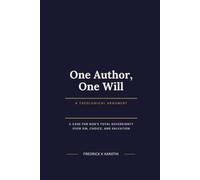 One Author, One Will: A Case for God's Total Sovereignty Over Sin, Choice, and Salvation