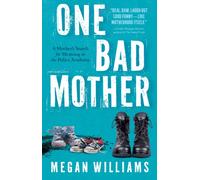 One Bad Mother : A Woman's Search for Meaning in Motherhood and the Philadelphia Police Academy