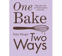 One Bake, Two Ways: 50 Crowd-Pleasing Bakes with an All-Plant Option Every Time
