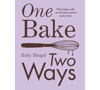 One Bake, Two Ways: 50 Crowd-Pleasing Bakes with an All-Plant Option Every Time