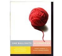 One Ball Knits: Accessories: 20 Stylish Designs Made with a Single Ball, Skein, Hank, or Spool