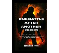 ONE BATTLE AFTER ANOTHER (2025) MOVIE REVIEW: A Gripping Story of Betrayal, Vengeance, and Redemption: Exploring the All-Star Cast, Key Characters, ... That Feel Like Home by Benjamin B. Young)