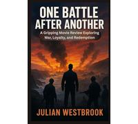 ONE BATTLE AFTER ANOTHER: A Gripping Movie Review Exploring War, Loyalty, and Redemption