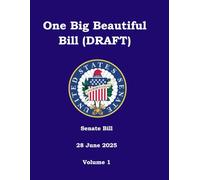 One Big Beautiful Bill (DRAFT): Senate Bill 28 June 2025 Volume 1