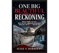 One Big Beautiful Reckoning: Donald Trump’s Tax Cuts, Safety-Net Cuts, Immigration Enforcement, Rising Debt, and the 2026 Midterm Fight