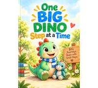 One BIG DINO Step at a Time at School: A Gentle Story About First-Day Jitters, Big Feelings, and Finding One Small Place to Start (ONE BIG DINO ADVENTURE)