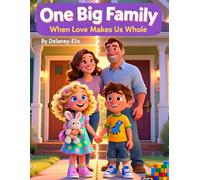 One Big Family: When Love Makes Us Whole: diversity and inclusion books for kids, children’s books about family love, multicultural family storybook, ... kids book about kindness unity and empathy
