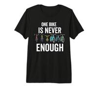 One Bike is Never Enough Biking Bicycle Cyclist Riding Premium T-Shirt