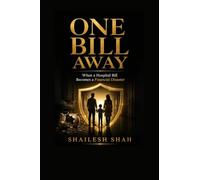 One Bill Away: When a Hospital Bill Becomes a Financial Disaster