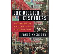 One Billion Customers: Lessons from the Front Lines of Doing Business in China