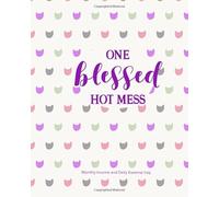 One Blessed Hot Mess | Monthly Income and Daily Expense Log: Budget Planning Organizer | Keep a Record of Bill Payments and Expenditures | Includes ... Net Worth, Savings Goal and Debt Repayment