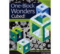 One Block Wonders Cubed!: Dramatic Designs, New Techniques, 10 Quilt Projects
