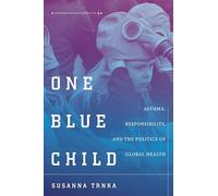 One Blue Child: Asthma, Responsibility, and the Politics of Global Health (Anthropology of Policy)