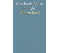 One-Book Course in English: Observation Lessons to Discover Principles of Sentence Construction; A Text-Book on Grammar and Composition