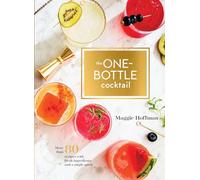 One-Bottle Cocktail: More than 80 Recipes with Fresh Ingredients and a Single Spirit