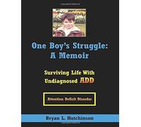 One Boy's Struggle: A Memoir: Surviving Life with Undiagnosed Add