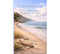 One Breath At A Time: Gentle Affirmations for When Life Feels Like Too Much