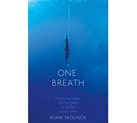One Breath : Freediving, Death, and the Quest to Shatter Human Limits