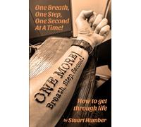 One Breath, One Step, One Second At A Time: How to get through life