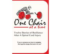 One Chair At A Time: Twelve Stories of Resilience After A Spinal Cord Injury