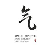One Character, One Breath: Calligraphy Practice Notebook & Writing Workbook for Mindfulness, Mandarin, Japanese & Korean Characters
