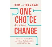 One Choice Away from Change: Break the Cycles That Hurt Your Relationships and Hold You Back
