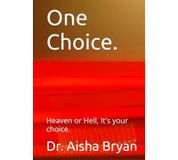 One Choice.: Heaven or Hell, It's your choice.