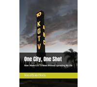 One City, One Shot: How I made it in TV news without uprooting my life