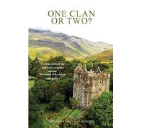 ONE CLAN OR TWO ?: The feud between the Macleans of Duart and the Maclaines of Lochbuie 1100 to 1717.