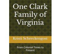 One Clark Family of Virginia: From Colonial Times to Present