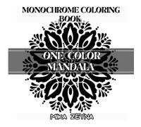 One Color Mandala Monochrome Coloring Book: Simple, Mindful Mandala Designs with One Color Pen Experience. Stress Relief and Relaxing for Adults or All Ages. (Amazing Mandalas for Everyone)