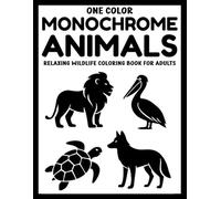 One Color Monochrome Animals: Relaxing Wildlife Coloring Book for Adults - 50+ Bold Black & White Animal Designs for Calm, Focus, and Stress Relief