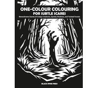 One-Colour Colouring for Subtle Scares: Monochrome Scenes of Creepy Creatures, Spooky Shadows, and Twisted Forests