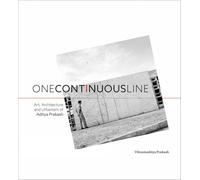 One Continuous Line: Art, Architecture and Urbanism of Aditya Prakash