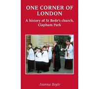 One Corner of London: A History of St. Bede's, Clapham Park