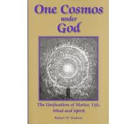 One Cosmos Under God: The Unification of Matter, Life, Mind & Spirit