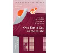 One Day a Cat Came to Me : Timeless Zen Wisdom from a Cat and his Monk