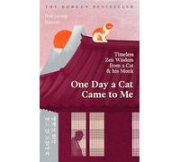 One Day a Cat Came to Me: Timeless Zen Wisdom from a Cat and his Monk