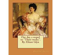 One day, a sequel to "Three weeks.". By: Elinor Glyn