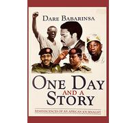 ONE DAY AND A STORY: REMINISCENCES OF AN AFRICAN JOURNALIST