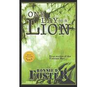 ONE DAY AS A LION - TRUE STORIES OF THE VIETNAM WAR: HEROES OF COLLIN COUNTY, TEXAS