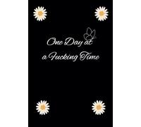 One Day at a Fucking Time: The perfect notebook for writing everything